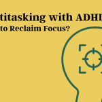 multitasking-with-adhd:-how-to-reclaim-focus?