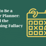 how-to-be-a-better-planner:-avoid-the-planning-fallacy