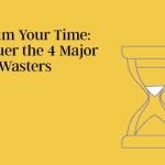 reclaim-your-time:-conquer-the-4-major-time-wasters