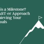 what-is-a-milestone?-a-smart-er-approach-to-achieving-your-life-goals