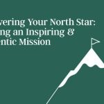 discovering-your-north-star:-crafting-an-inspiring-and-authentic-mission