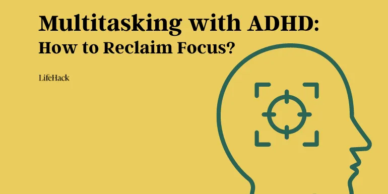 multitasking-with-adhd:-how-to-reclaim-focus?