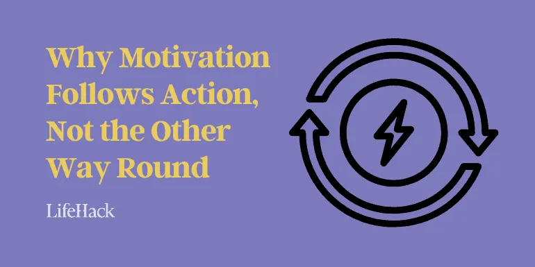 why-motivation-follows-action,-not-the-other-way-round
