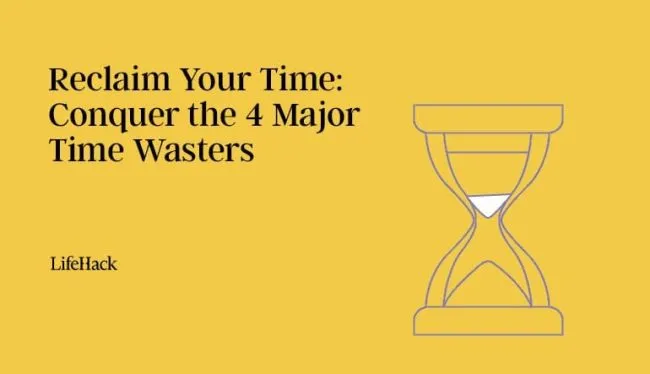 reclaim-your-time:-conquer-the-4-major-time-wasters