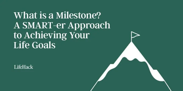 what-is-a-milestone?-a-smart-er-approach-to-achieving-your-life-goals
