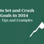 how-to-set-and-crush-your-goals-in-2024:-expert-tips-and-examples